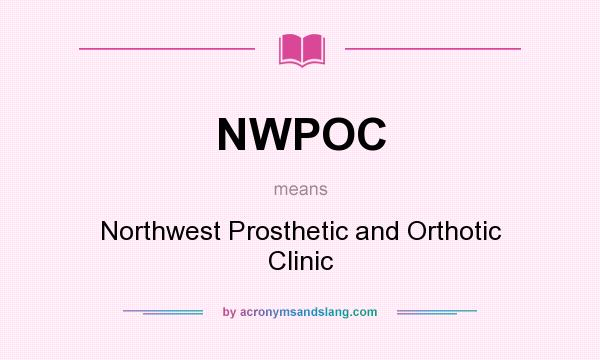 What does NWPOC mean? It stands for Northwest Prosthetic and Orthotic Clinic