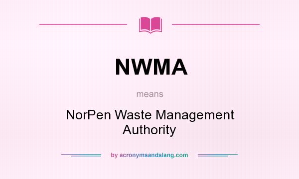 What does NWMA mean? It stands for NorPen Waste Management Authority