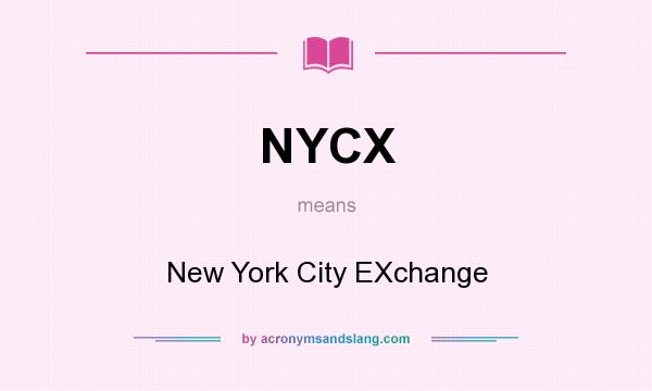 What does NYCX mean? It stands for New York City EXchange