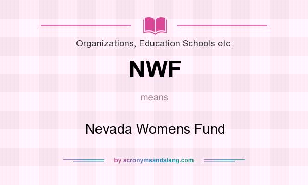 What does NWF mean? It stands for Nevada Womens Fund
