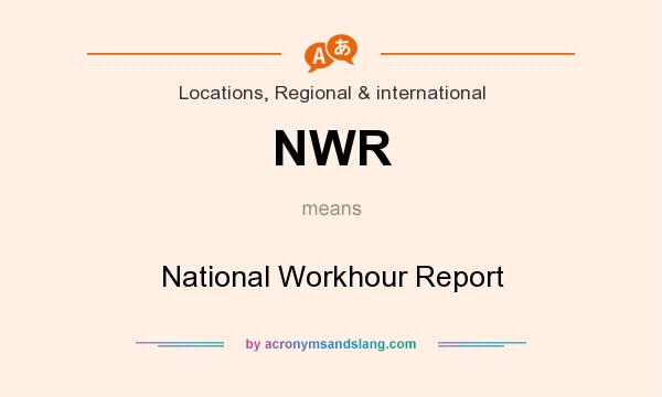 What does NWR mean? It stands for National Workhour Report