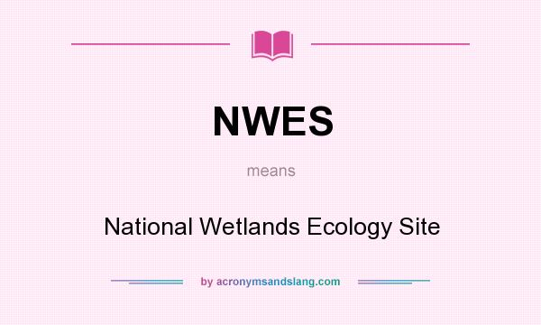 What does NWES mean? It stands for National Wetlands Ecology Site