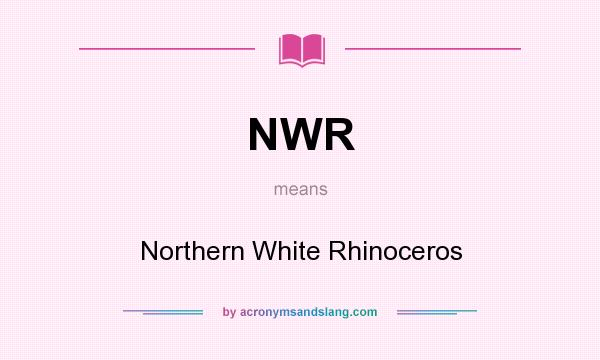 What does NWR mean? It stands for Northern White Rhinoceros