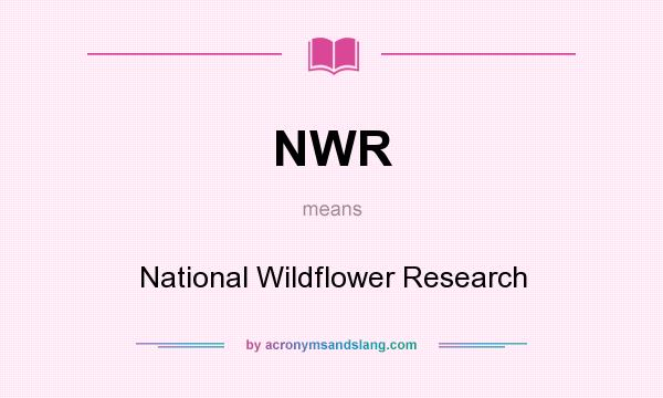 What does NWR mean? It stands for National Wildflower Research