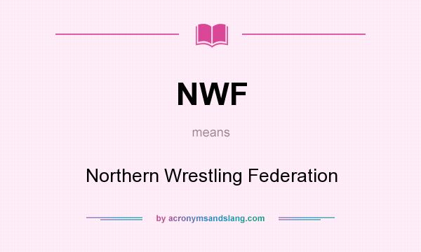What does NWF mean? It stands for Northern Wrestling Federation