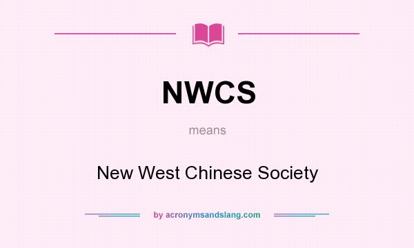 What does NWCS mean? It stands for New West Chinese Society