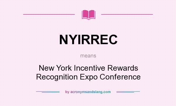 What does NYIRREC mean? It stands for New York Incentive Rewards Recognition Expo Conference
