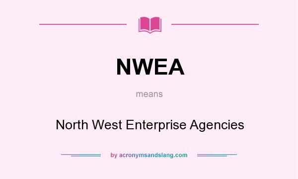 What does NWEA mean? It stands for North West Enterprise Agencies