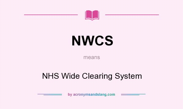 What does NWCS mean? It stands for NHS Wide Clearing System