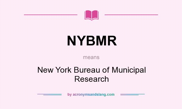 What does NYBMR mean? It stands for New York Bureau of Municipal Research
