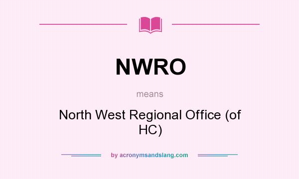 What does NWRO mean? It stands for North West Regional Office (of HC)