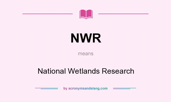 What does NWR mean? It stands for National Wetlands Research