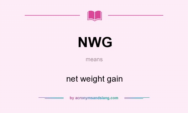 What does NWG mean? It stands for net weight gain