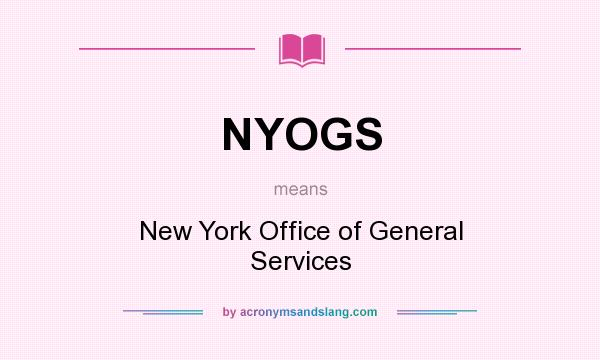 What does NYOGS mean? It stands for New York Office of General Services