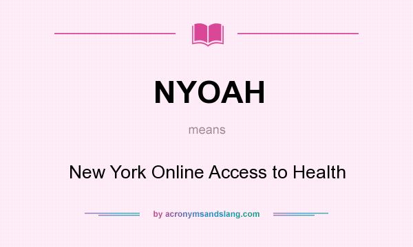 What does NYOAH mean? It stands for New York Online Access to Health