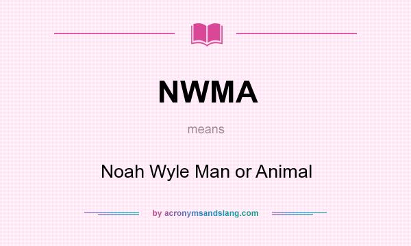 What does NWMA mean? It stands for Noah Wyle Man or Animal