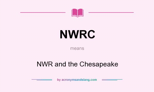 What does NWRC mean? It stands for NWR and the Chesapeake