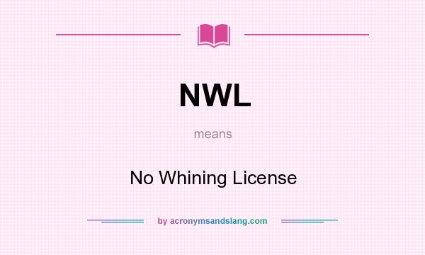 What does NWL mean? It stands for No Whining License