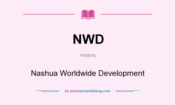 What does NWD mean? It stands for Nashua Worldwide Development