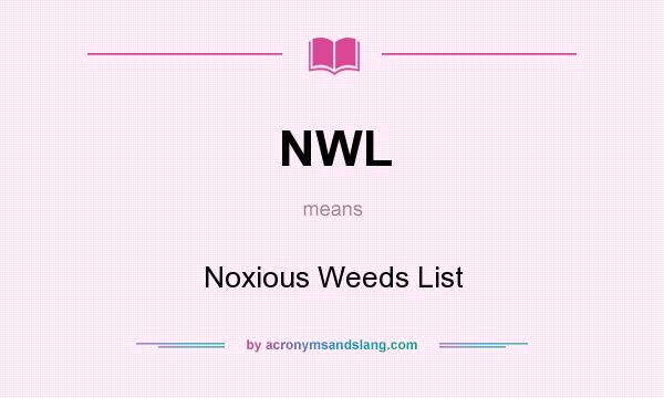 What does NWL mean? It stands for Noxious Weeds List