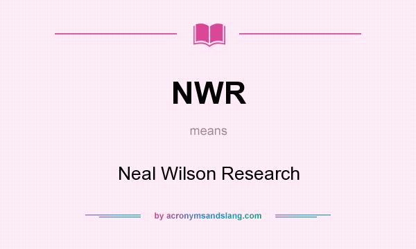 What does NWR mean? It stands for Neal Wilson Research