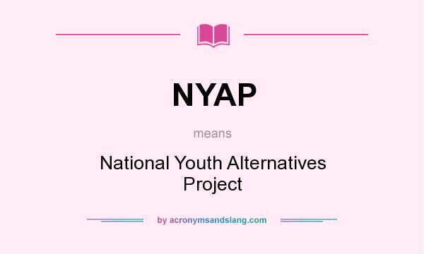 What does NYAP mean? It stands for National Youth Alternatives Project