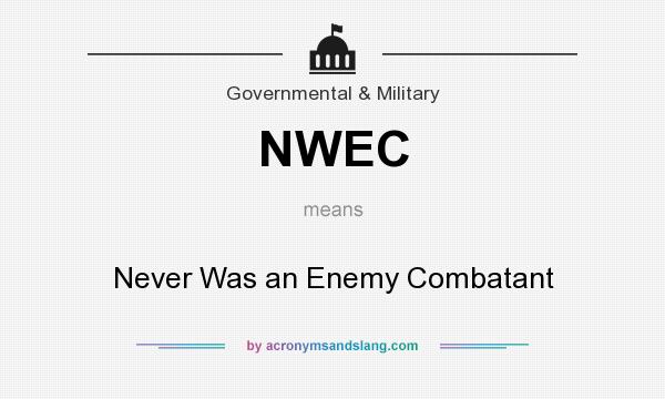 What does NWEC mean? It stands for Never Was an Enemy Combatant