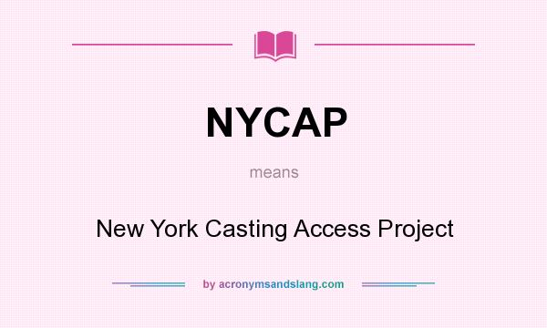 What does NYCAP mean? It stands for New York Casting Access Project