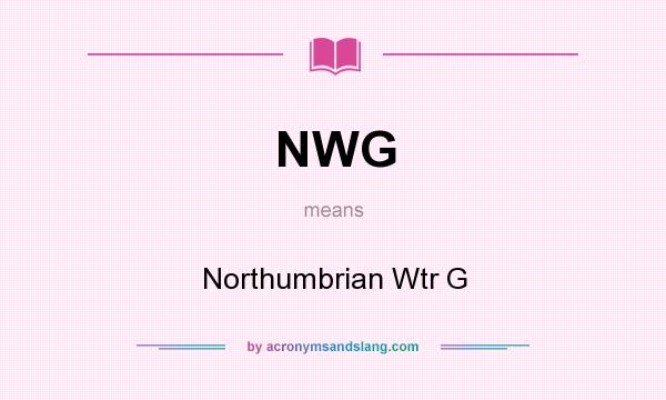 What does NWG mean? It stands for Northumbrian Wtr G