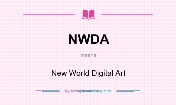What does NWDA mean? It stands for New World Digital Art