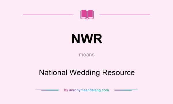 What does NWR mean? It stands for National Wedding Resource
