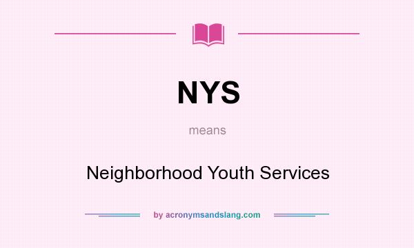 What does NYS mean? It stands for Neighborhood Youth Services