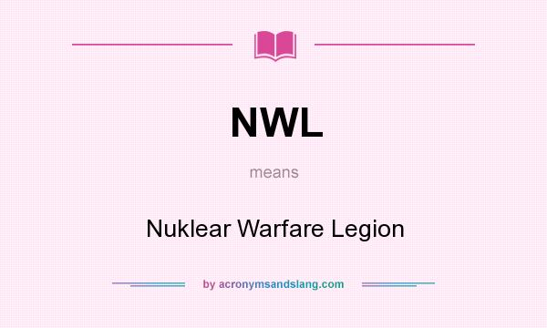 What does NWL mean? It stands for Nuklear Warfare Legion
