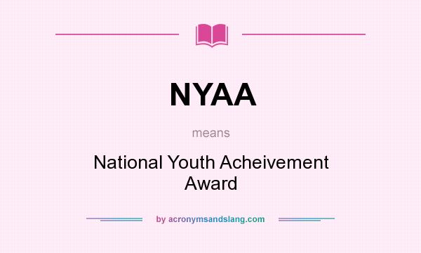 What does NYAA mean? It stands for National Youth Acheivement Award