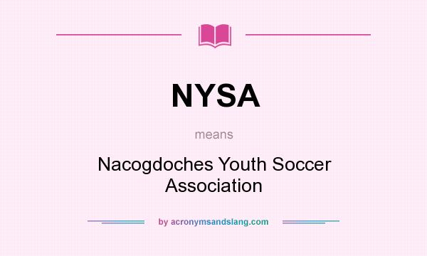 What does NYSA mean? It stands for Nacogdoches Youth Soccer Association