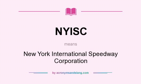 What does NYISC mean? It stands for New York International Speedway Corporation