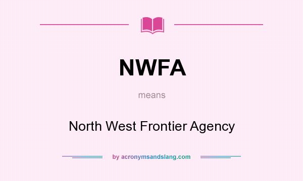 What does NWFA mean? It stands for North West Frontier Agency