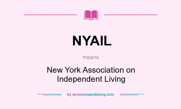 What does NYAIL mean? It stands for New York Association on Independent Living