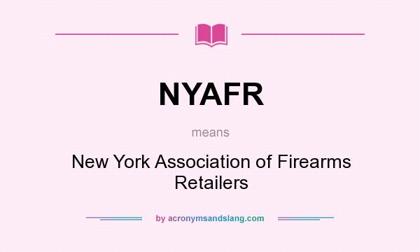 What does NYAFR mean? It stands for New York Association of Firearms Retailers