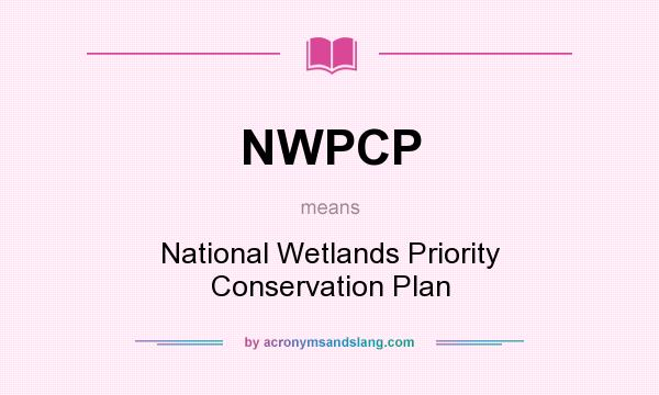 What does NWPCP mean? It stands for National Wetlands Priority Conservation Plan