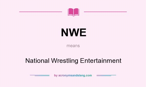 What does NWE mean? It stands for National Wrestling Entertainment