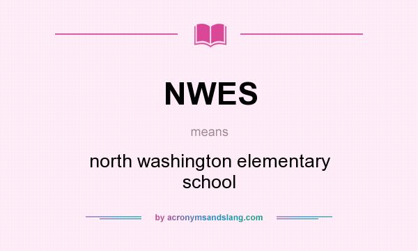 What does NWES mean? It stands for north washington elementary school