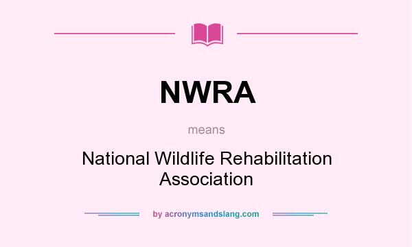 What does NWRA mean? It stands for National Wildlife Rehabilitation Association