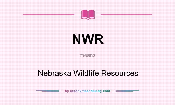 What does NWR mean? It stands for Nebraska Wildlife Resources
