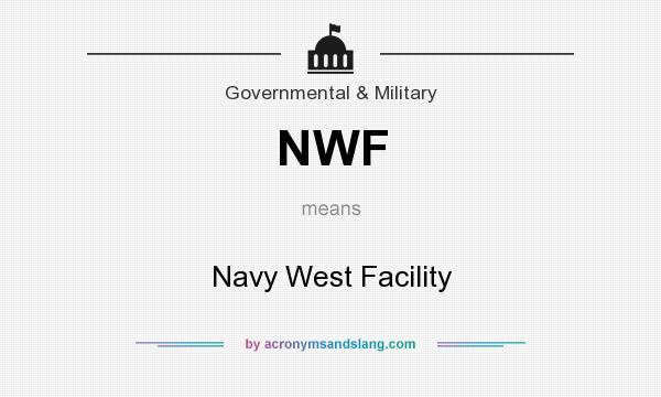 What does NWF mean? It stands for Navy West Facility