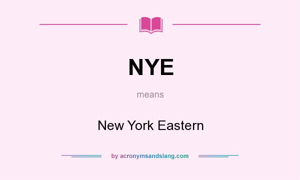 What does NYE mean? It stands for New York Eastern