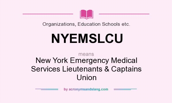 What does NYEMSLCU mean? It stands for New York Emergency Medical Services Lieutenants & Captains Union