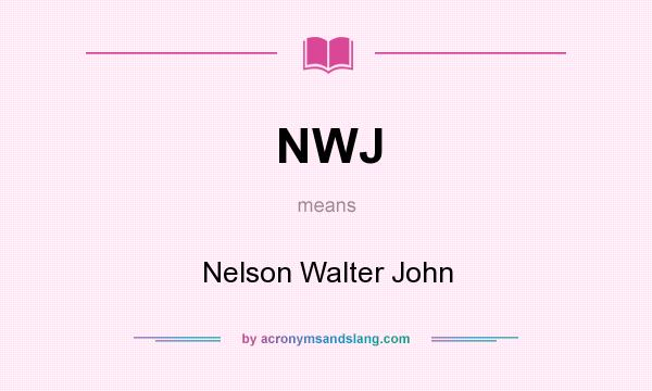 What does NWJ mean? It stands for Nelson Walter John