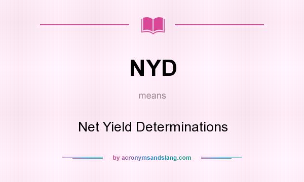 What does NYD mean? It stands for Net Yield Determinations