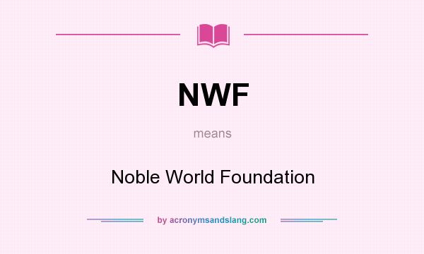 What does NWF mean? It stands for Noble World Foundation